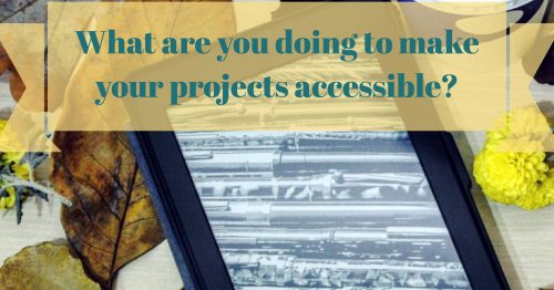 What are you doing to make your projects accessible?